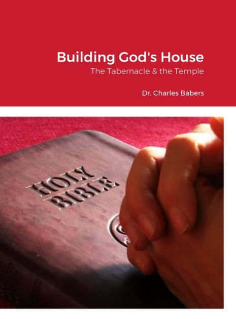 Building God S House The Tabernacle The Temple By Charles Babers