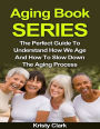 Aging Book Series - The Perfect Guide to Understand How We Age and How to Slow Down the Aging Process.
