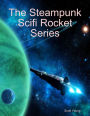 The Steampunk Scifi Rocket Series