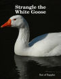 Strangle the White Goose