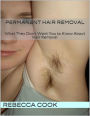 Permanent Hair Removal: What They Don't Want You to Know About Hair Removal