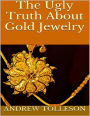 The Ugly Truth About Gold Jewelry