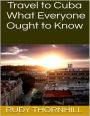 Travel to Cuba: What Everyone Ought to Know