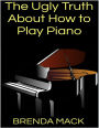 The Ugly Truth About How to Play Piano