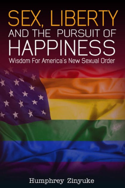 Sex Liberty And The Pursuit Of Happiness By Humphrey Zinyuke Paperback