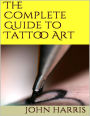 The Complete Guide to Tattoo Art