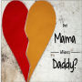 But Mama Where's Daddy
