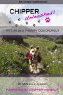 Chipper Unleashed! My Life As a Therapy Dog Dropout