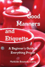 Good Manners and Etiquette A Beginner's Guide to Everything Proper