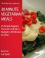 30 Minute Vegetarian Meals: 25 Simple Suppers You Can Cook On a Budget In 30 Minutes (or Less)
