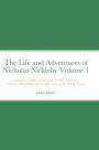 The Life and Adventures of Nicholas Nickleby Volume 1: Containing a Faithful Account of the Fortunes, Misfortunes, Uprisings, Downfallings and Complete Career of the Nickelby Family