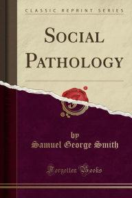 Title: Social Pathology (Classic Reprint), Author: Samuel George Smith