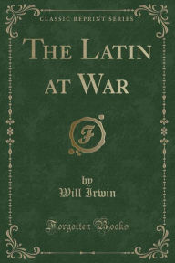 The Latin at War (Classic Reprint)