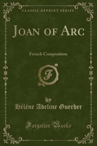 Joan of Arc: French Composition (Classic Reprint)