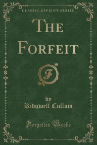 The Forfeit (Classic Reprint)