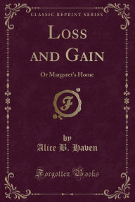Loss and Gain: Or Margaret's Home (Classic Reprint)
