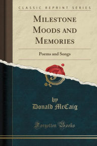 Milestone Moods and Memories: Poems and Songs (Classic Reprint)