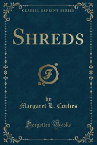 Shreds (Classic Reprint)