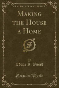 Making the House a Home (Classic Reprint)