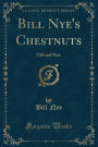 Bill Nye's Chestnuts: Old and New (Classic Reprint)