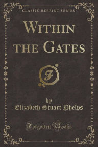 Within the Gates (Classic Reprint)