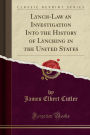 Lynch-Law an Investigation Into the History of Lynching in the United States (Classic Reprint)