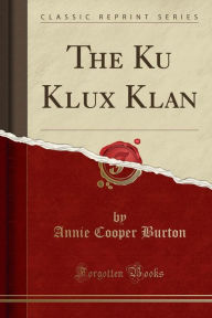 The Ku Klux Klan (Classic Reprint)