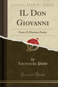IL Don Giovanni: Ossia, IL Disoluto Punito (Classic Reprint)