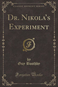 Dr. Nikola's Experiment (Classic Reprint)