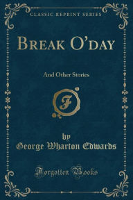 Break O'day: And Other Stories (Classic Reprint)
