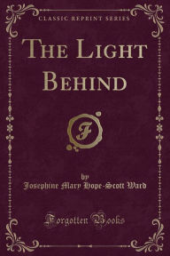 The Light Behind (Classic Reprint)