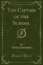 The Captain of the School (Classic Reprint)