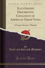 Illustrated Descriptive Catalogue of American Grape Vines: A Grape Growers' Manual (Classic Reprint)