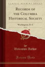 Records of the Columbia Historical Society, Vol. 21: Washington, D. C (Classic Reprint)
