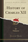 History of Charles XII (Classic Reprint)