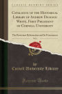 Catalogue of the Historical Library of Andrew Dickson White, First President of Cornell University, Vol. 1: The Protestant Reformation and Its Forerunners (Classic Reprint)