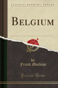 Title: Belgium (Classic Reprint), Author: Frank Maclean