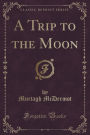 A Trip to the Moon (Classic Reprint)