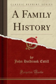 Title: A Family History (Classic Reprint), Author: John Holbrook Estill