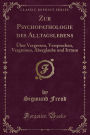 Zur Psychopathologie Des Alltagslebens: Uber Vergessen, Versprechen, Vergreisen, Aberglaube Und Irrtum (Classic Reprint)