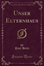 Unser Elternhaus (Classic Reprint)