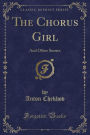 The Chorus Girl: And Other Stories (Classic Reprint)