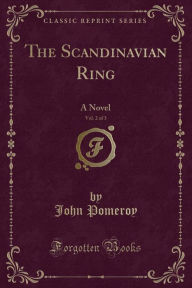 Title: The Scandinavian Ring, Vol. 2 of 3: A Novel (Classic Reprint), Author: John Pomeroy