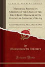 Memorial Service in Memory of the Dead of the First Regt. Massachusetts Volunteer Infantry, 1861-64: Faneuil Hall, Boston, Mass., May 21, 1911 (Classic Reprint)