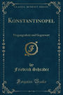 Konstantinopel: Vergangenheit Und Gegenwart (Classic Reprint)