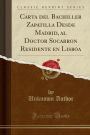 Carta del Bachiller Zapatilla Desde Madrid, al Doctor Socarron Residente en Lisboa (Classic Reprint)
