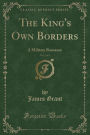 The King's Own Borders, Vol. 2 of 3: A Military Romance (Classic Reprint)
