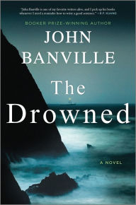 Title: The Drowned: A Novel, Author: John Banville