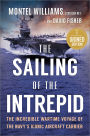 The Sailing of the Intrepid: The Incredible Wartime Voyage of the Navy's Iconic Aircraft Carrier (Signed Book)