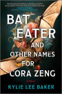 Bat Eater and Other Names for Cora Zeng: A Novel